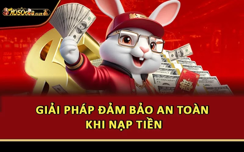 Giải pháp đảm bảo an toàn khi nạp tiền