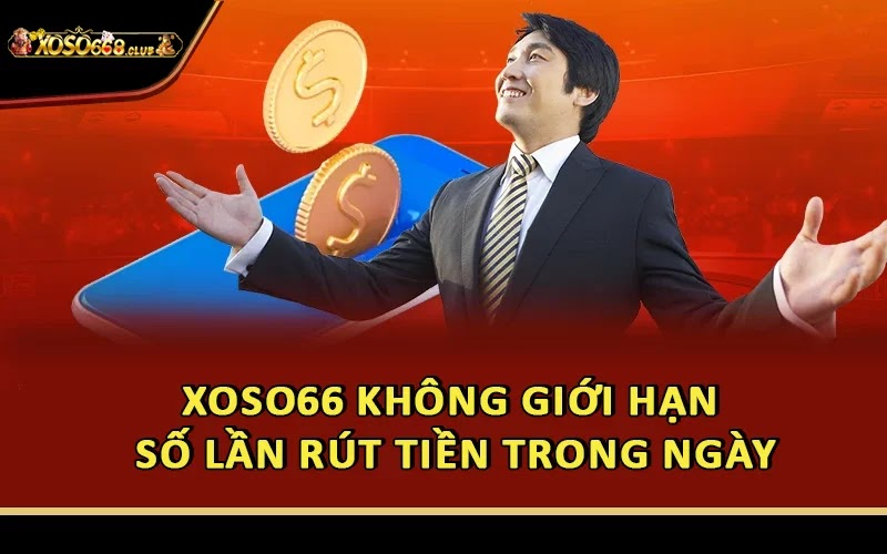 Xoso66 không giới hạn số lần rút tiền trong ngày