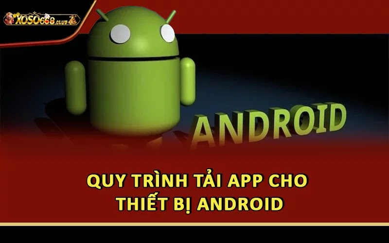 Quy trình tải app cho thiết bị Android
