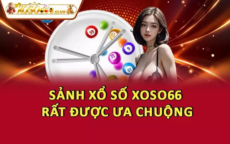 Sảnh xổ số Xoso66 rất được ưa chuộng