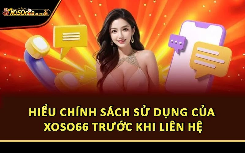 Hiểu chính sách sử dụng của Xoso66 trước khi liên hệ