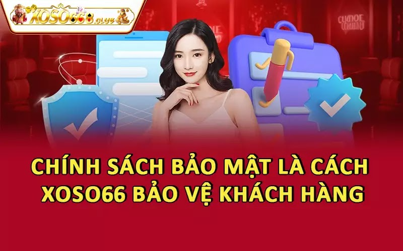 Chính sách bảo mật là cách Xoso66 bảo vệ khách hàng