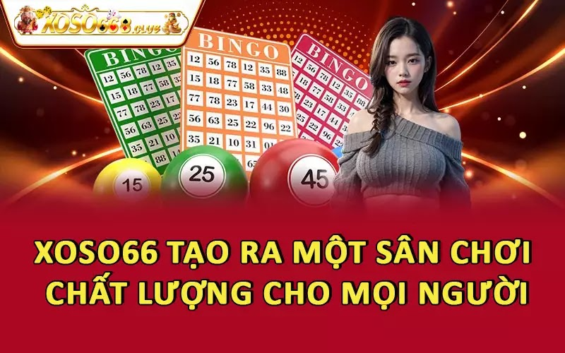 Xoso66 tạo ra một sân chơi chất lượng cho mọi người