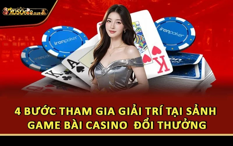 4 bước tham gia giải trí tại sảnh game bài casino online đổi thưởng