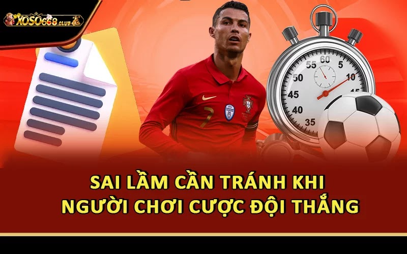 Sai lầm cần tránh khi người chơi cược đội thắng
