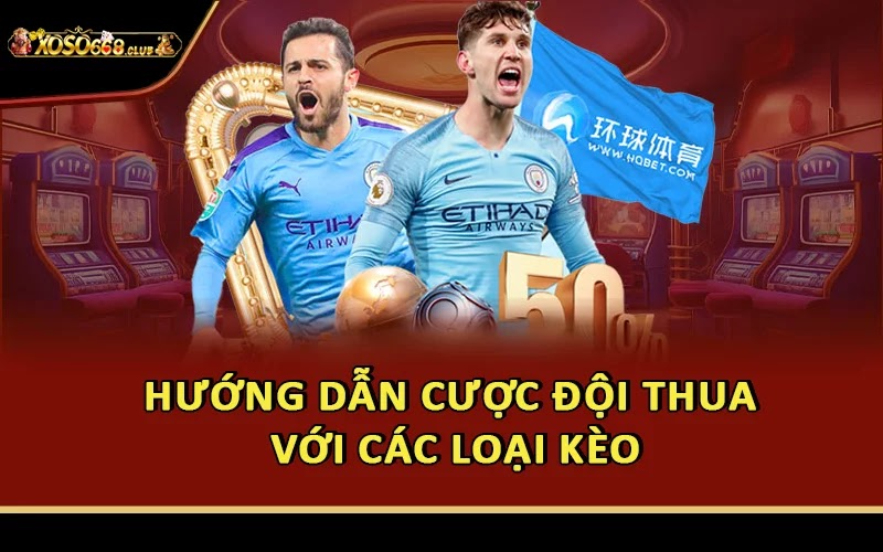 Hướng dẫn cược đội thua với các loại kèo