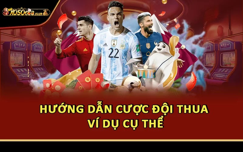 Hướng dẫn cược đội thua ví dụ cụ thể