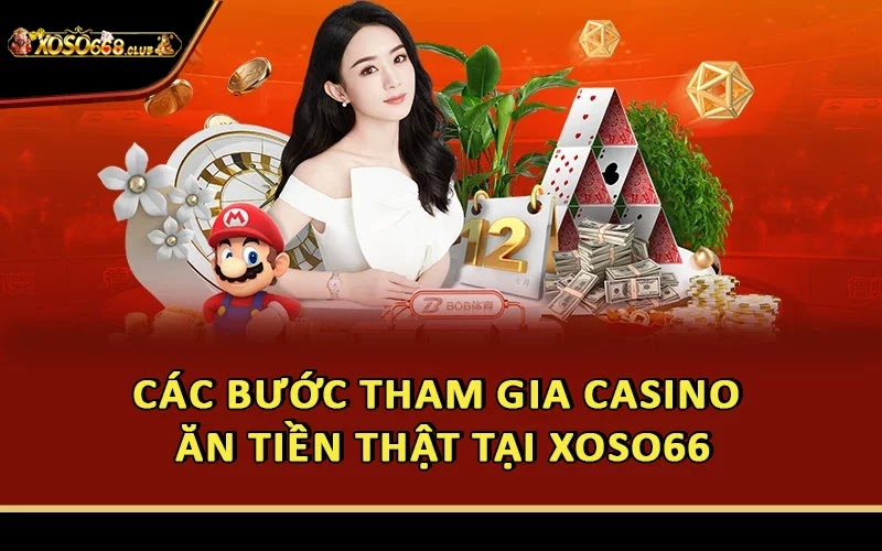 Các bước tham gia casino ăn tiền thật tại Xoso66
