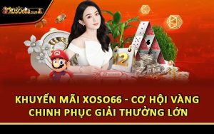 Khuyến Mãi Xoso66 - Cơ Hội Vàng Chinh Phục Giải Thưởng Lớn