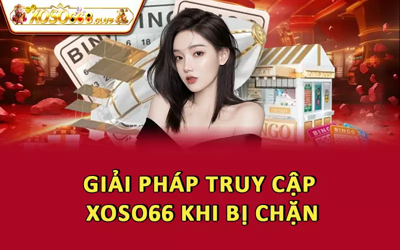 Giải pháp truy cập Xoso66 khi bị chặn