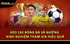 Kèo 1x2 Bóng Đá Và Những Kinh Nghiệm Tham Gia Hiệu Quả