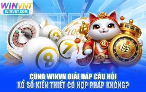 Cùng Winvn Giải Đáp Câu Hỏi Xổ Số Kiến Thiết Có Hợp Pháp Không?